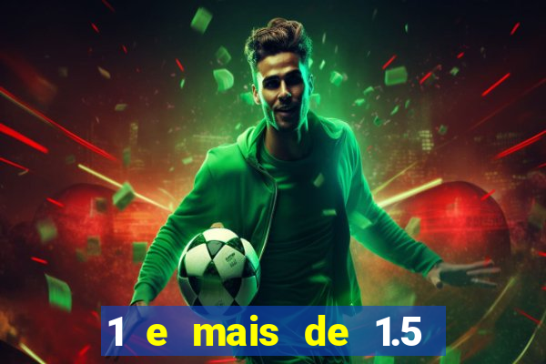 1 e mais de 1.5 betano o que significa